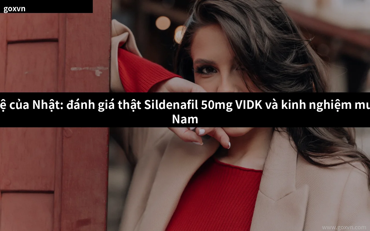 Thuốc kéo dài quan hệ của Nhật Sildenafil 50mg VIDK chính hãng