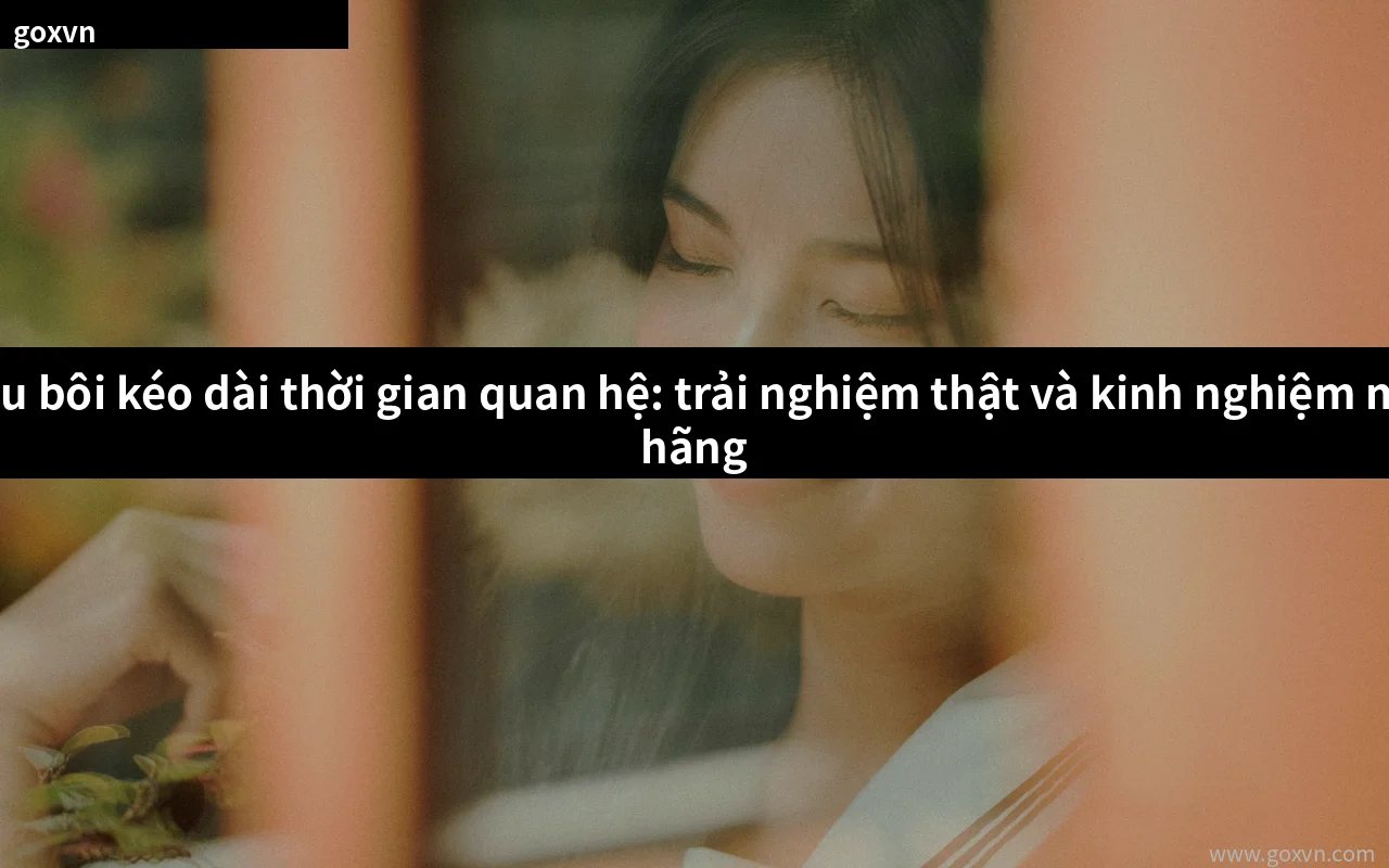 Climax dầu bôi kéo dài thời gian quan hệ chính hãng